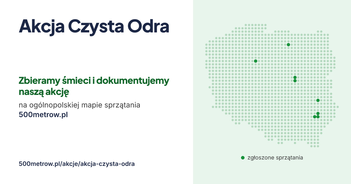 Akcja Czysta Odra — zbieramy śmieci i dokumentujemy naszą akcję na ogólnopolskiej mapie sprzątania 500metrow.pl
