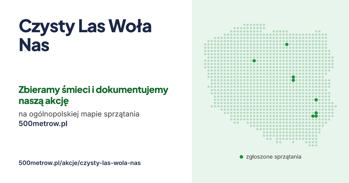 Czysty Las Woła Nas — zbieramy śmieci i dokumentujemy naszą akcję na ogólnopolskiej mapie sprzątania 500metrow.pl